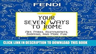 [New] Ebook Your Seven Ways to Rome: Art, Parks, Restaurants, Shopping, and More Fun Free Online