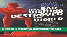 [New] Ebook How Bad Writing Destroyed the World: Ayn Rand and the Literary Origins of the