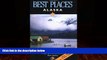 Big Deals  Best Places Alaska: The Best Lodgings, Outdoor Adventures, and Restaurants  Best Seller