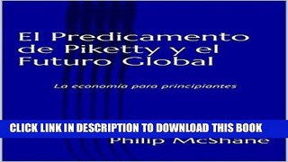[New] Ebook El Predicamento de Piketty y el Futuro Global: La EconomÃ­a para Principiantes