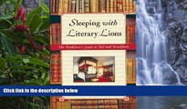 Big Deals  Sleeping with Literary Lions: The Booklover s Guide to Bed and Breakfasts  Full Read