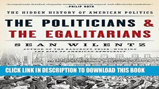 [New] Ebook The Politicians and the Egalitarians: The Hidden History of American Politics Free