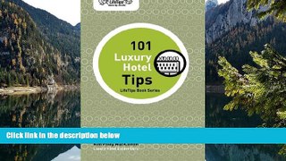 Big Deals  LifeTips 101 Luxury Hotel Tips  Full Read Most Wanted