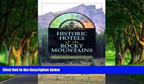 Big Deals  Historic Hotels of the Rocky Mountains  Full Read Most Wanted
