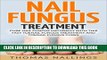 [New] Ebook Nail Fungus Treatment: Cure Nail Fungus Naturally With This Fast Toenail Fungus