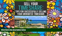 Must Have  Sell Your Timeshare: Tips For Successfully Selling Your Unwanted Timeshare  Premium PDF