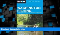 Big Deals  Moon Washington Fishing: The Complete Guide to Lakes, Streams, and Saltwater (Moon