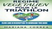 [PDF] REGIME VEGETALIEN Pour Le TRIATHLON: Inclus : 50 recettes vegetaliennes ideales pour les