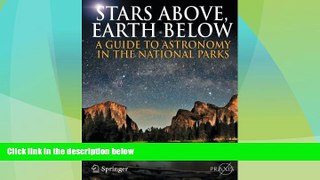 Big Deals  Stars Above, Earth Below: A Guide to Astronomy in the National Parks (Springer Praxis