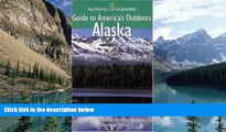 Books to Read  National Geographic Guide to America s Outdoors: Alaska  Full Ebooks Most Wanted