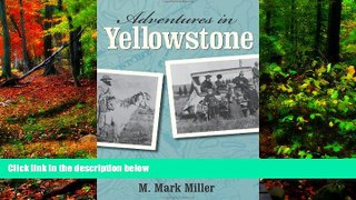 Big Deals  Adventures in Yellowstone: Early Travelers Tell Their Tales  Full Read Best Seller