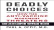 [READ] EBOOK Deadly Choices: How the Anti-Vaccine Movement Threatens Us All ONLINE COLLECTION