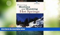 Big Deals  Touring Montana and Wyoming Hot Springs (Touring Hot Springs)  Full Read Best Seller