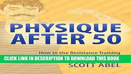 [PDF] Physique After 50: How to Use Resistance Training to Feel Younger, Maintain Muscle   Fight