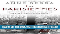 [EBOOK] DOWNLOAD Les Parisiennes: How the Women of Paris Lived, Loved, and Died Under Nazi