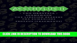 Ebook Aeschylus II: The Oresteia (The Complete Greek Tragedies) Free Read