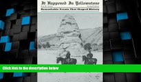Big Deals  It Happened in Yellowstone: Remarkable Events That Shaped History (It Happened In