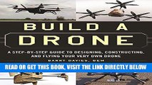 [EBOOK] DOWNLOAD Build a Drone: A Step-by-Step Guide to Designing, Constructing, and Flying Your
