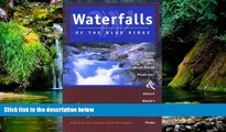 READ FULL  Waterfalls of the Blue Ridge, 2nd: A Guide to the Blue Ridge Parkway and Great Smoky