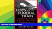 READ FULL  FDR s Funeral Train: A Betrayed Widow, a Soviet Spy, and a Presidency in the Balance