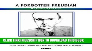 Ebook A Forgotten Freudian: The Passion of Karl Stern (The History of Psychoanalysis Series) Free