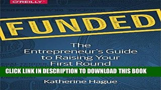 [New] Ebook Funded: The Entrepreneur s Guide to Raising Your First Round Free Online