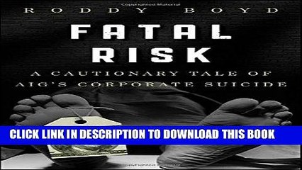 [PDF] Fatal Risk: A Cautionary Tale of AIG s Corporate Suicide Popular Collection