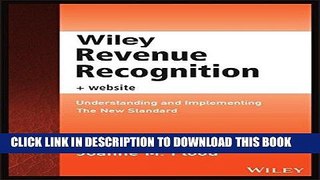 [New] Ebook Wiley Revenue Recognition plus Website: Understanding and Implementing the New