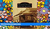 READ FULL  Treasure Valley s Electric Railway (Images of Rail)  READ Ebook Full Ebook
