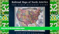 Big Deals  Railroad Maps of North America: The First Hundred Years  Best Seller Books Best Seller