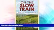 Full [PDF]  On the Slow Train: Twelve Great British Railway Journeys  Premium PDF Online Audiobook