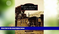 Big Deals  Rails Around Durango  (CO)  (Images of Rail)  Best Seller Books Most Wanted