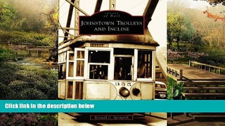 Must Have  Johnstown Trolleys and  Incline (PA) (Images of Rail)  READ Ebook Full Ebook