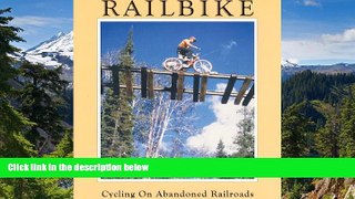 READ FULL  Railbike: Cycling on Abandoned Railroads  READ Ebook Full Ebook