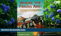 Big Deals  Where the Trains Are!: Wonderful North American Train Attractions for Kids of All Ages