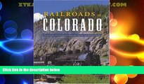 Big Deals  Railroads of Colorado: Your Guide To Colorado s Historic Trains and Railway Sites