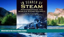 READ FULL  In Search of Steam: Photographing the World s Steam Railways  READ Ebook Full Ebook
