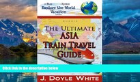 Big Deals  The Ultimate Asia Train Travel Guide (a BlueMarbleXpress Explore the Word Vacation