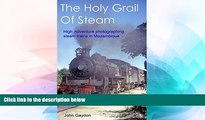 Must Have  The Holy Grail Of Steam: High Adventure Photographing Steam Trains In Mozambique In The