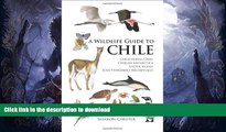 READ BOOK  A Wildlife Guide to Chile: Continental Chile, Chilean Antarctica, Easter Island, Juan