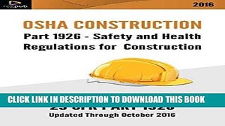 [New] Ebook PART 1926 - OSHA REGULATIONS FOR CONSTRUCTION: [OCTOBER 2016 Edition] Free Online