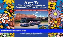 Must Have  How to Start and Operate a Profitable Tour Business: Make Money While Traveling and