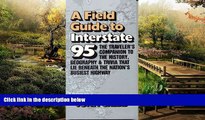 READ FULL  Field Guide to Interstate 95: The Travelers Companion to History, Geography, and Trivia
