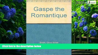 Books to Read  Gaspe the Romantique  Full Ebooks Best Seller
