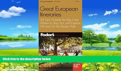 Big Deals  Fodor s Great European Itineraries, 1st Edition: 24 Trips Outside the Big Cities Where