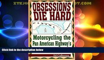 Big Deals  Obsessions Die Hard: Motorcycling the Pan American Highway s Jungle Gap  Full Read Best