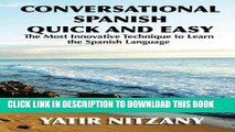 [PDF] Conversational Spanish Quick and Easy: The Most Innovative and Revolutionary Technique to