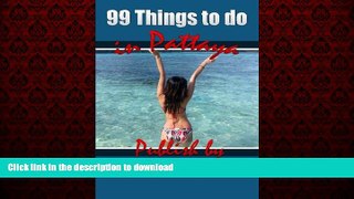 READ THE NEW BOOK 99 Things to do in Pattaya: Discover Thailand READ NOW PDF ONLINE