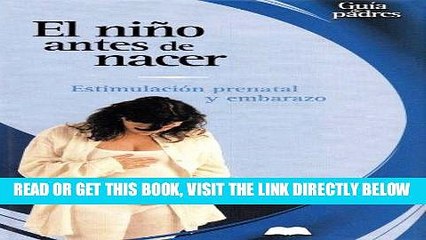 [PDF] FREE El nino antes de nacer: Estimulacion prenatal y embarazo (Guia de padres series) [Read]