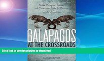 GET PDF  Galapagos at the Crossroads: Pirates, Biologists, Tourists, and Creationists Battle for